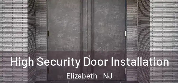 High Security Door Installation Elizabeth - NJ